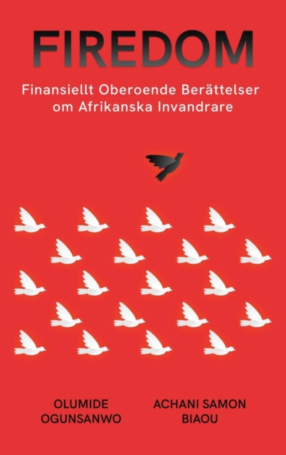 Firedom : Finansiellt Oberoende Ber?ttelser Om Afrikanska Invandrare, Hardback Book