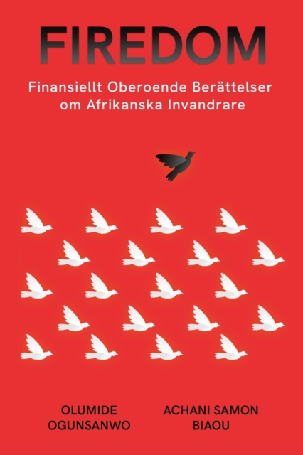 Firedom : Finansiellt Oberoende Ber?ttelser Om Afrikanska Invandrare, Paperback / softback Book
