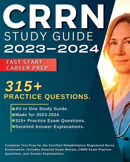 CRRN Study Guide 2024-2025 : Complete Test Prep for the Certified Rehabilitation Registered Nurse Examination. Includes Detailed Exam Review, 315+ CRRN Exam Practice Questions, and Answer Explanations, Paperback / softback Book