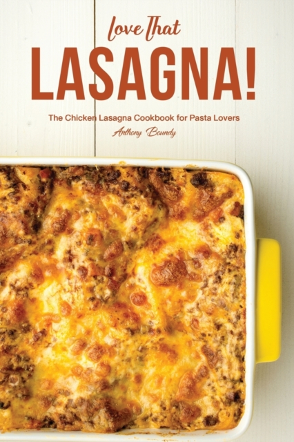 Love That Lasagna! : The Chicken Lasagna Cookbook for Pasta Lovers, Paperback / softback Book