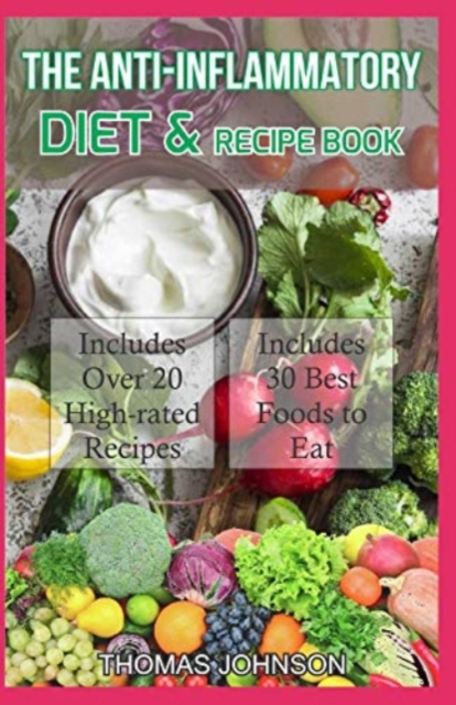 The Anti-Inflammatory Diet and Recipe Book : The Ultimate Guide to Anti-Inflammatory Diet Plus Over 20 Budget-Friendly Recipes and Diet Ideas, Paperback / softback Book