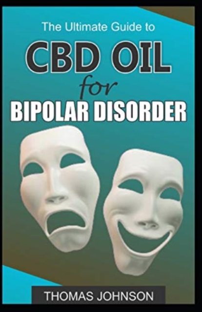 The Ultimate Guide to CBD Oil for Bipolar Disorder, Paperback / softback Book