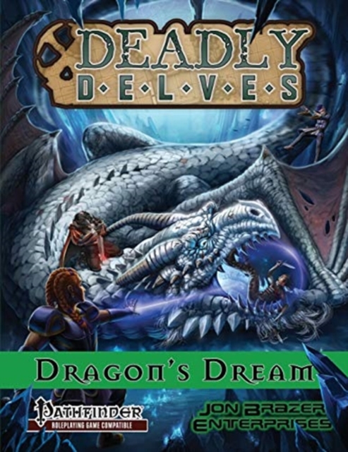 Deadly Delves : Dragon's Dream (Pathfinder RPG): A 16th-Level Adventure, Paperback / softback Book