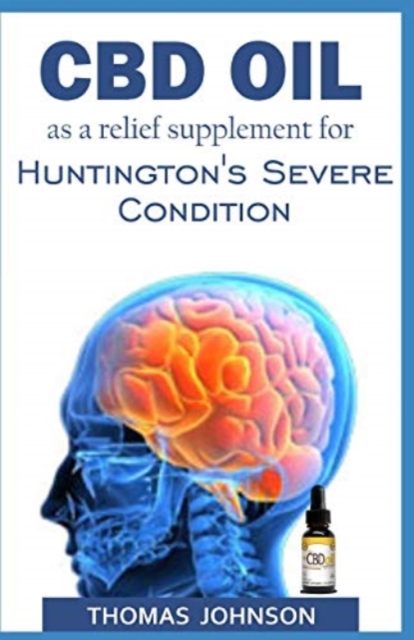 CBD Oil as a Relief Supplement for Huntington's Severe Condition, Paperback / softback Book
