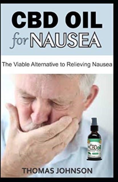 CBD Oil for Nausea : The Viable Alternative to Relieving Nausea, Paperback / softback Book