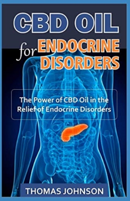 CBD Oil for Endocrine Disorders : The Power of CBD Oil in the Relief of Endocrine Disorders, Paperback / softback Book