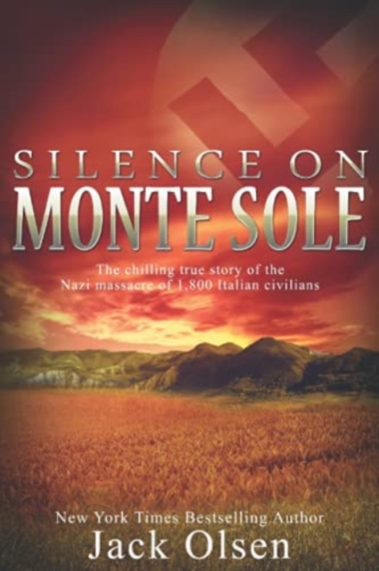Silence on Monte Sole : The chilling true story of the Nazi massacre of 1,800 Italian civilians, Paperback / softback Book