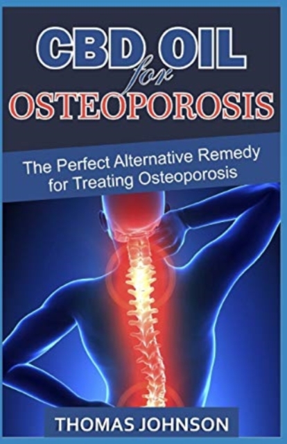 CBD Oil for Osteoporosis : The Perfect Alternative Remedy for Treating Osteoporosis, Paperback / softback Book