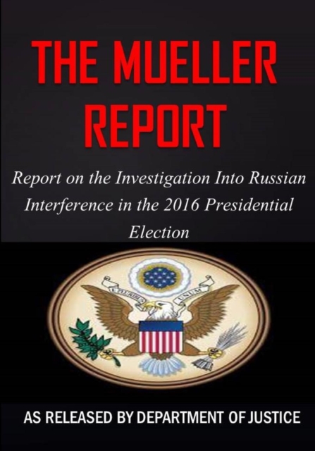 The Mueller Report : The Report on the Investigation into Russian Interference in the 2016 Presidential Election, Paperback / softback Book