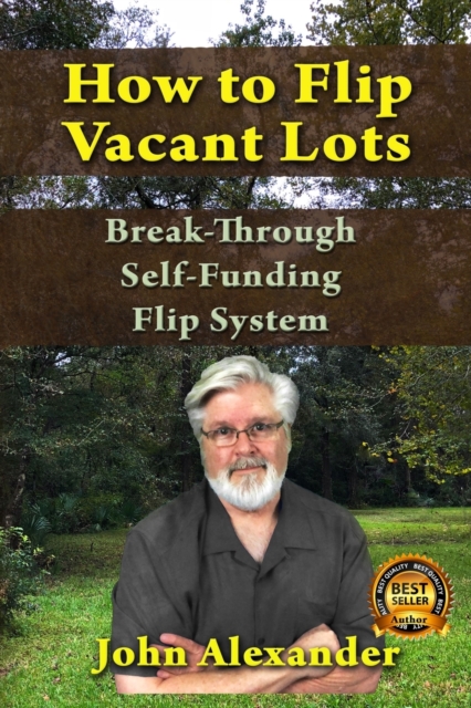 How To Flip Vacant Lots : Break-Through Self-Funding Flip System, Paperback / softback Book