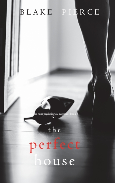 The Perfect House (A Jessie Hunt Psychological Suspense Thriller-Book Three), Hardback Book