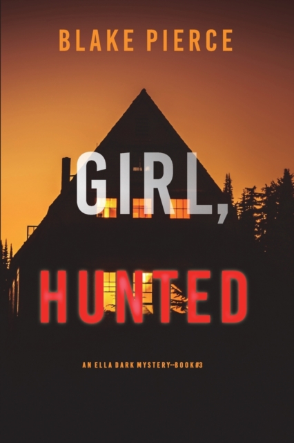 Girl, Hunted (An Ella Dark FBI Suspense Thriller-Book 3), Paperback / softback Book