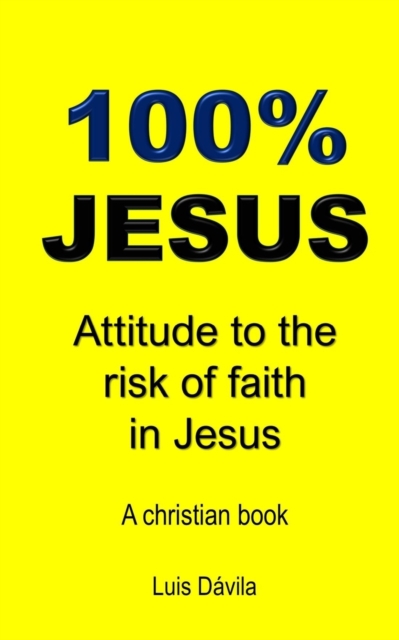 100% Jesus : Attitude to the risk of faith in Jesus, Paperback / softback Book