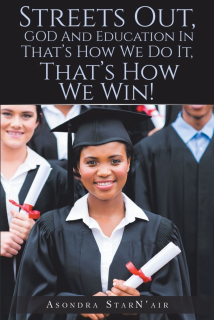 Streets Out, GOD and Education In : That's How We Do It, That's How We Win!, EPUB eBook
