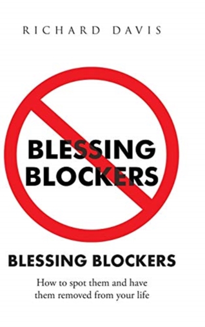 Blessing Blockers : How to Spot Them and Have Them Removed from Your Life, Hardback Book
