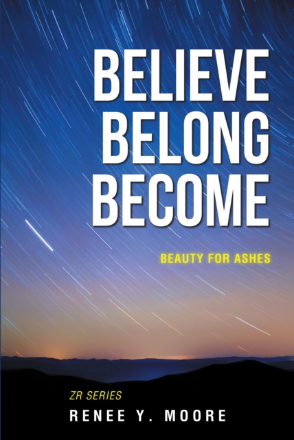 Believe Belong Become : Beauty for Ashes, EPUB eBook