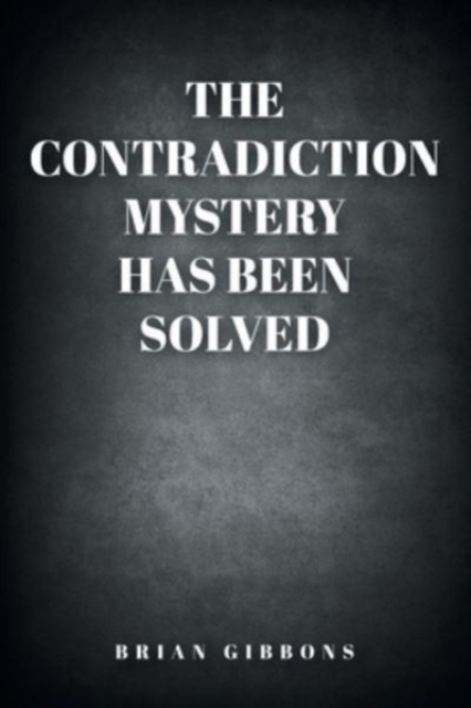 The Contradiction Mystery Has Been Solved, Paperback / softback Book