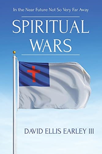 Spiritual Wars : In the Near Future Not so Very Far Away, Paperback / softback Book