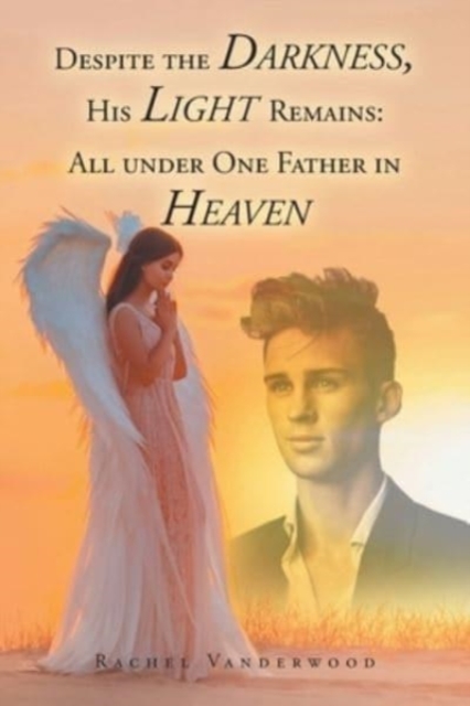 Despite the Darkness, His Light Remains : All Under One Father in Heaven, Paperback / softback Book