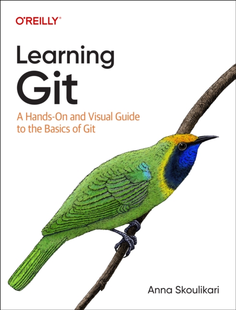 Learning Git : A Hands-On and Visual Guide to the Basics of Git, Paperback / softback Book
