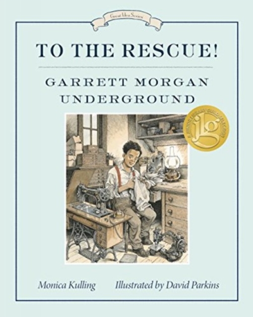 To The Rescue! Garrett Morgan Underground : Great Ideas Series, Paperback / softback Book