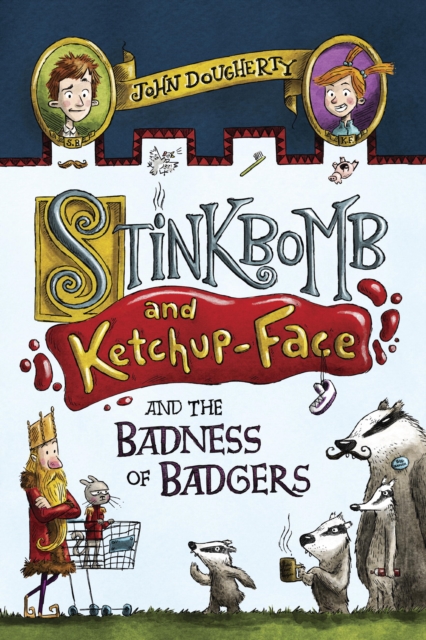 Stinkbomb and Ketchup-Face and the Badness of Badgers, EPUB eBook