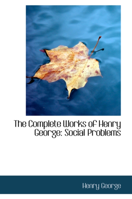 The Complete Works of Henry George : Social Problems, Paperback / softback Book