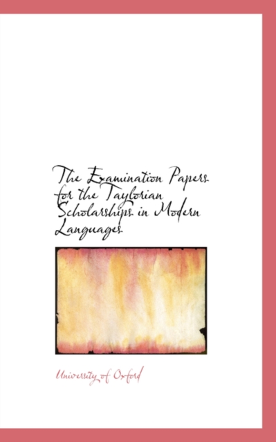 The Examination Papers for the Taylorian Scholarships in Modern Languages, Paperback / softback Book