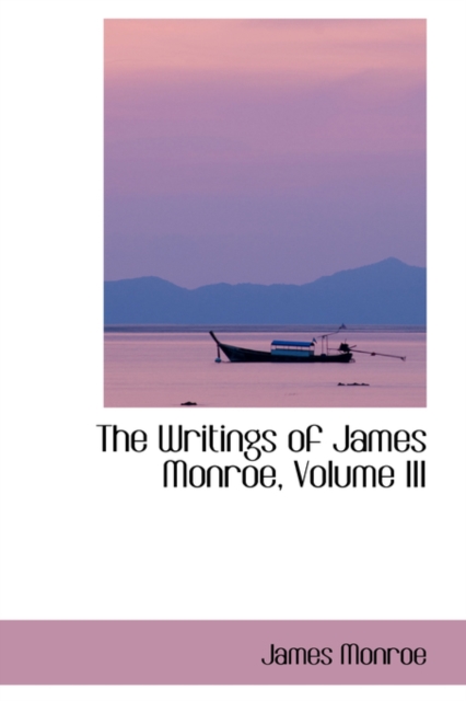 The Writings of James Monroe, Volume III, Hardback Book