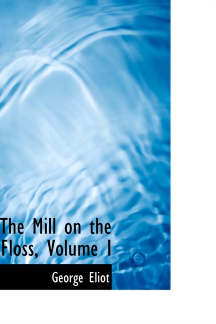 The Mill on the Floss, Volume I, Hardback Book