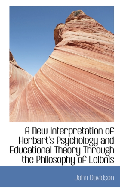 A New Interpretation of Herbart's Psychology and Educational Theory Through the Philosophy of Leibni, Paperback / softback Book