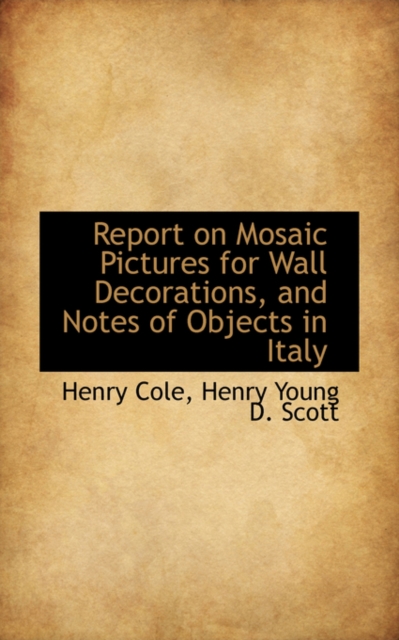 Report on Mosaic Pictures for Wall Decorations, and Notes of Objects in Italy, Paperback / softback Book