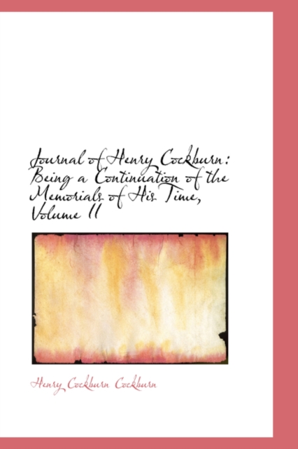 Journal of Henry Cockburn : Being a Continuation of the Memorials of His Time, Volume II, Paperback / softback Book