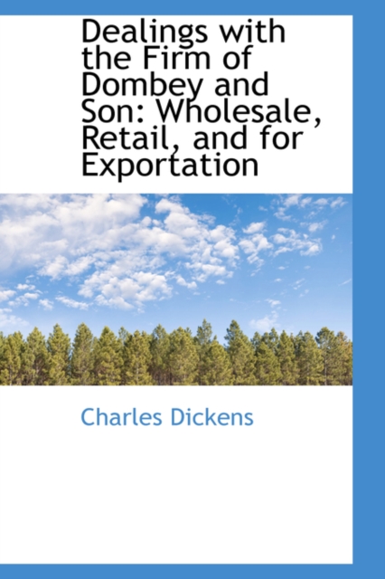 Dealings with the Firm of Dombey and Son : Wholesale, Retail, and for Exportation, Paperback / softback Book