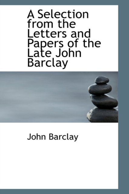 A Selection from the Letters and Papers of the Late John Barclay, Paperback / softback Book