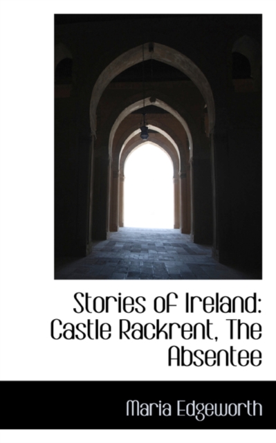 Stories of Ireland : Castle Rackrent, the Absentee, Paperback / softback Book