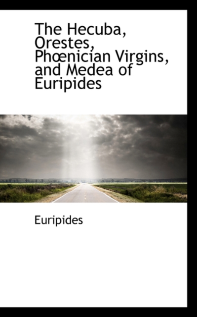 The Hecuba, Orestes, Phnician Virgins, and Medea of Euripides, Hardback Book