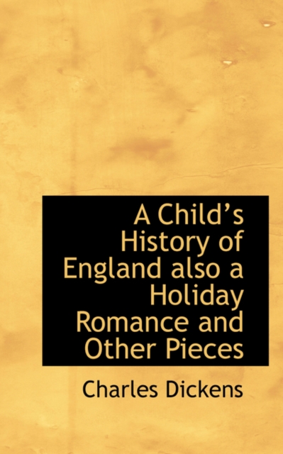 A Child's History of England Also a Holiday Romance and Other Pieces, Paperback / softback Book
