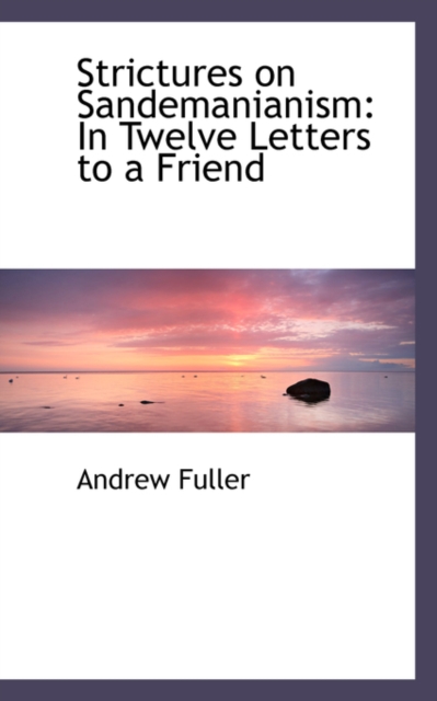 Strictures on Sandemanianism : In Twelve Letters to a Friend, Paperback / softback Book