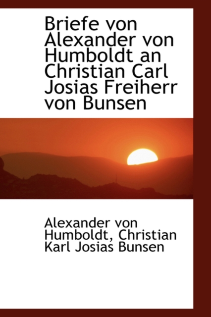 Briefe Von Alexander Von Humboldt an Christian Carl Josias Freiherr Von Bunsen, Hardback Book
