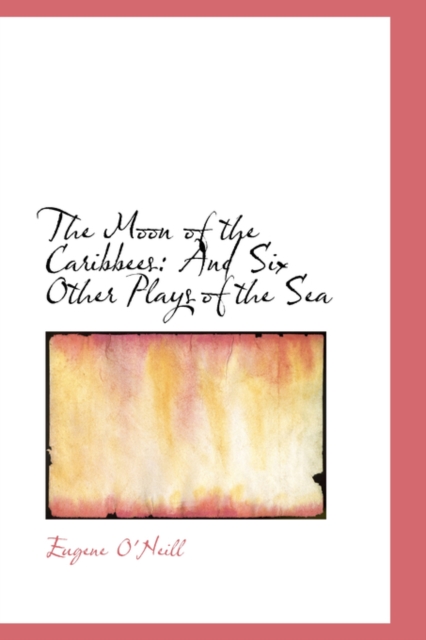 The Moon of the Caribbees : And Six Other Plays of the Sea, Hardback Book