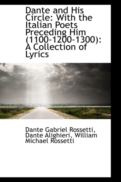 Dante and His Circle : With the Italian Poets Preceding Him (1100-1200-1300): A Collection of Lyrics, Paperback / softback Book