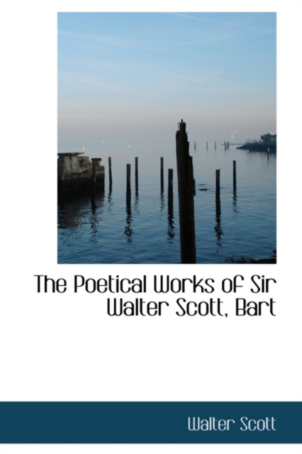 The Poetical Works of Sir Walter Scott, Bart, Hardback Book