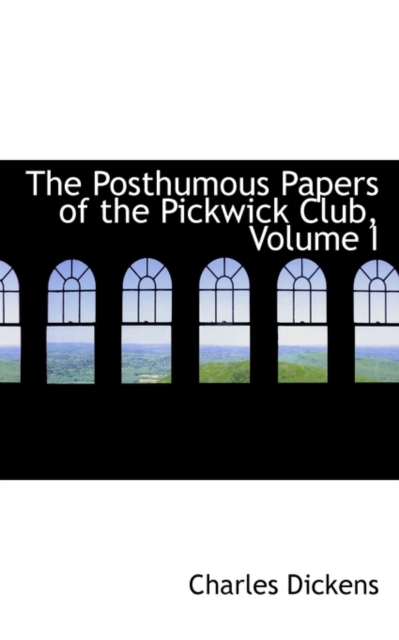 The Posthumous Papers of the Pickwick Club, Volume I, Hardback Book
