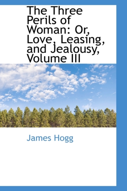 The Three Perils of Woman : Or, Love, Leasing, and Jealousy, Volume III, Paperback / softback Book