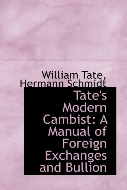 Tate's Modern Cambist : A Manual of Foreign Exchanges and Bullion, Paperback / softback Book
