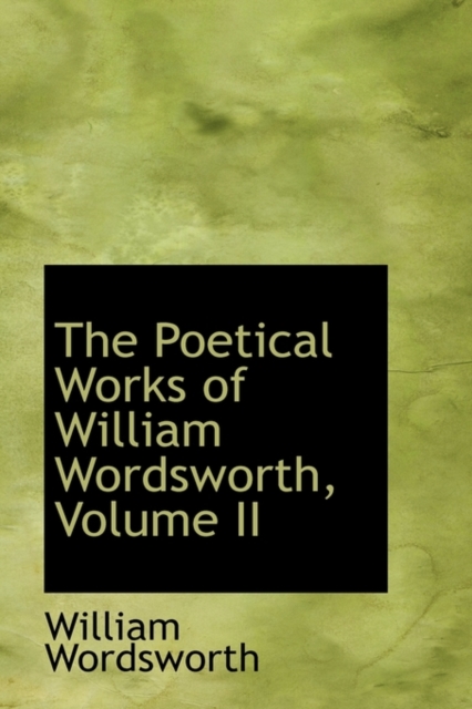 The Poetical Works of William Wordsworth, Volume II, Paperback / softback Book
