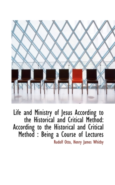 Life and Ministry of Jesus According to the Historical and Critical Method : According to the Histori, Paperback / softback Book