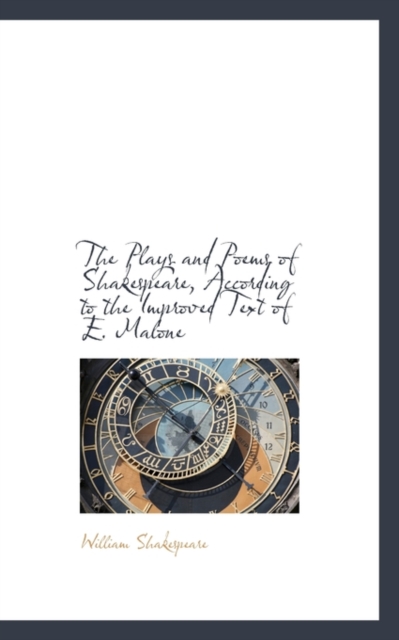 The Plays and Poems of Shakespeare, According to the Improved Text of E. Malone, Hardback Book