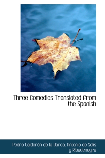 Three Comedies Translated from the Spanish, Hardback Book